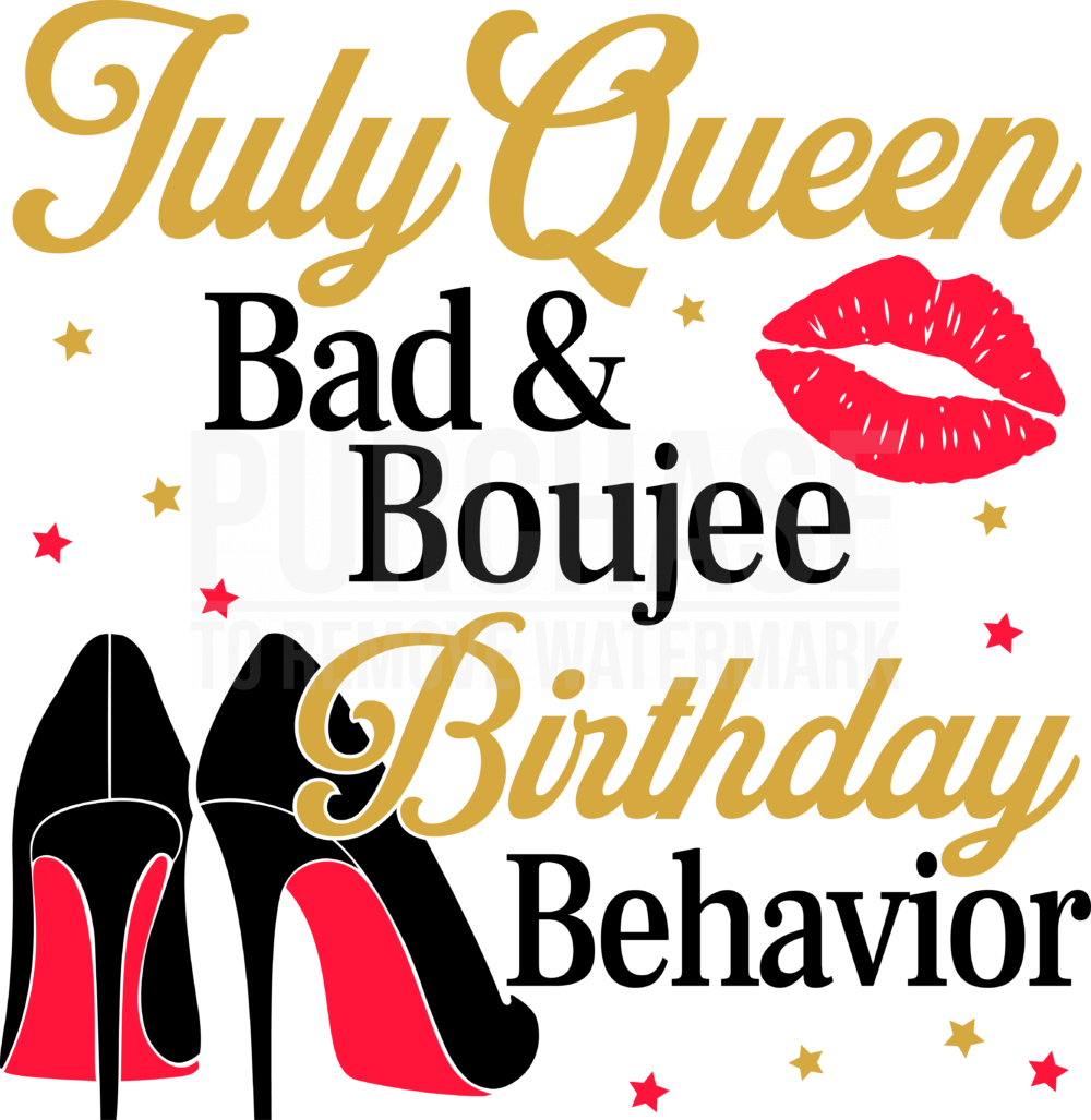 July Queen Bad And Boujee Birthday Behavior SVG • T-shirt SVG Cut Files