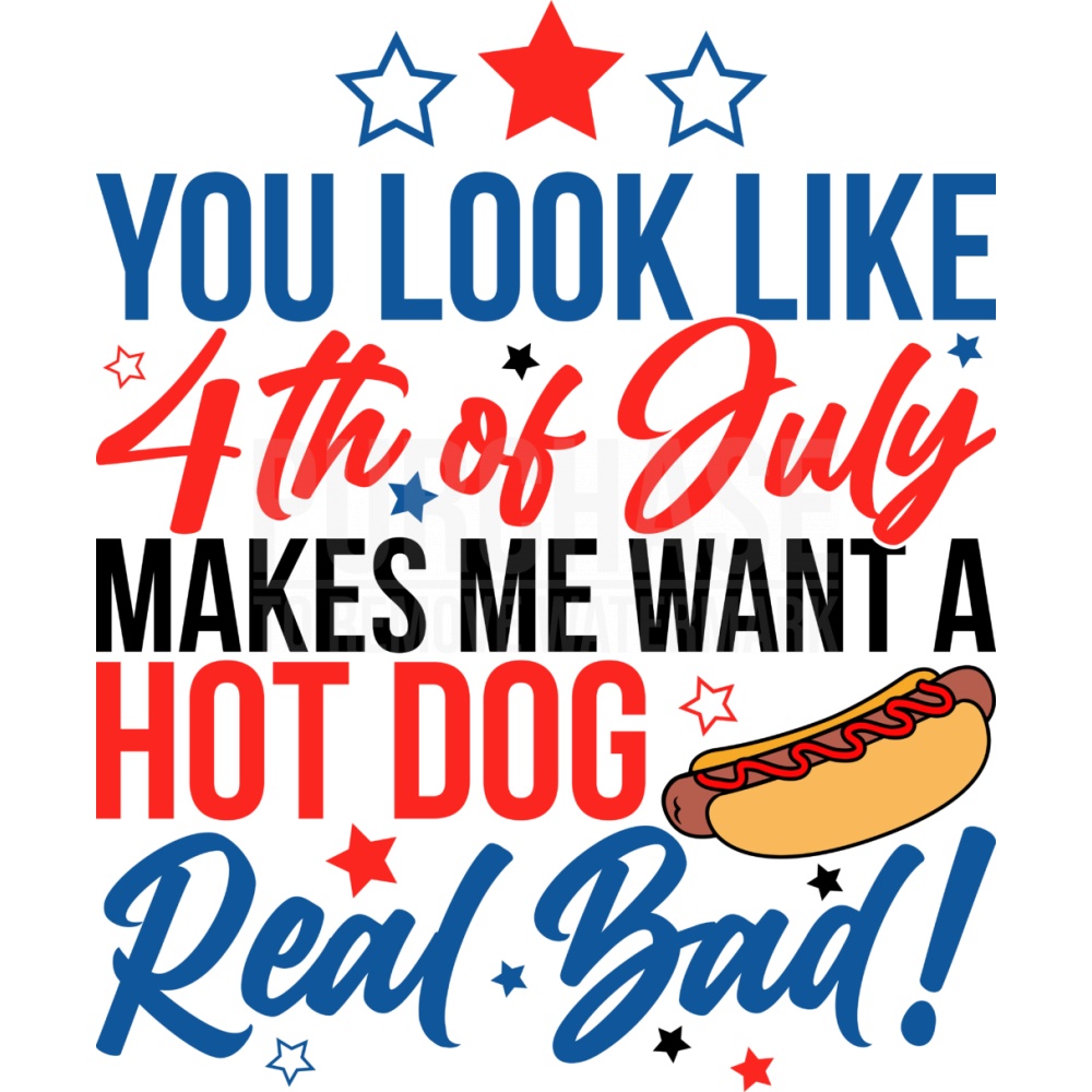You Look Like 4th Of July Makes Me Want A Hot Dog Real Bad SVG ...