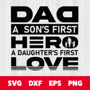 a sons first hero a daughters first love svg fathers day svg