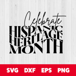 celebrate hispanic heritage month svg hispanic americans month svg files