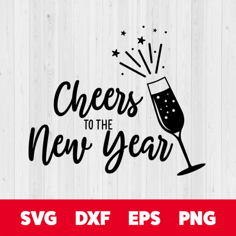 cheers to the new year svg new years eve t shirt design svg cut files for cricut