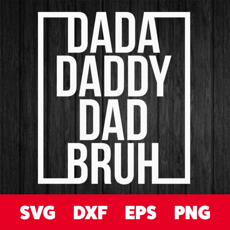 dada daddy dad bruh svg fathers day t shirt digital designs svg cut files cricut