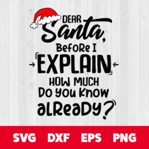 dear santa before i explain how much do you know already svg