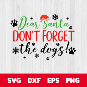dear santa dont forget the dogs svg christmas for dogs lovers svg cut files