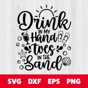 drink in my hand toes in the sand svg png eps dxf beach life svg
