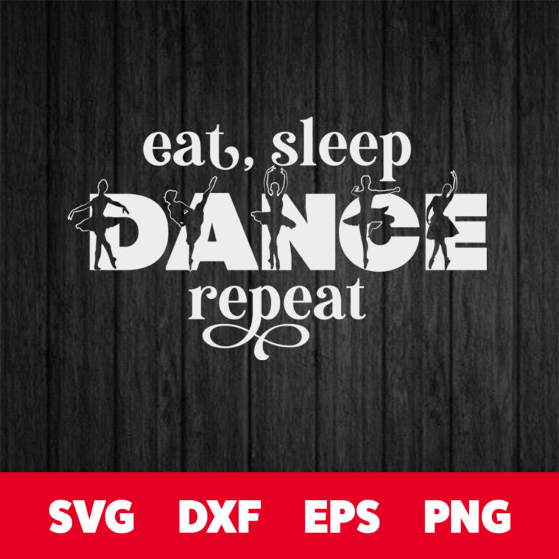 eat sleep dance repeat svg dancer t shirt cricut svg cut files design