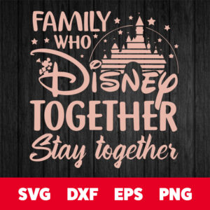 family who disney together stay together svg
