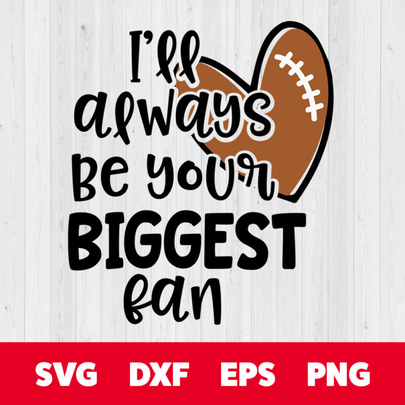 football always be your biggest fan svg