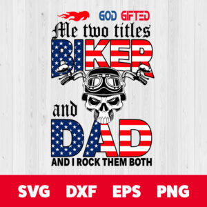 god gifted me two titles biker and dad and i rock them both svg