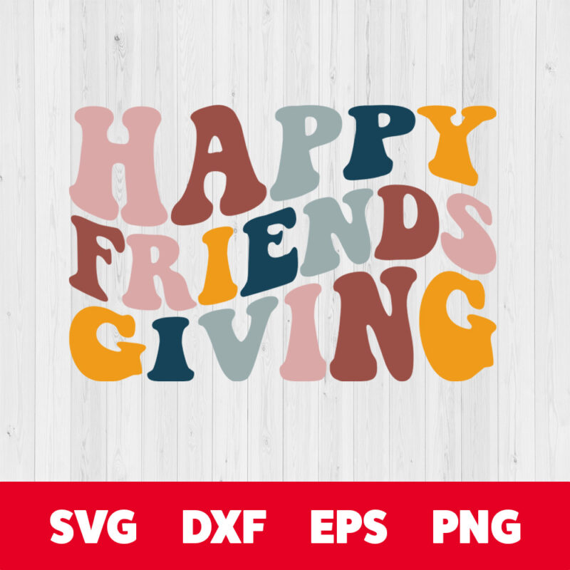 happy friends giving svg thanksgiving t shirt retro style svg cut files