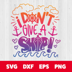 i dont give a ship svg cruise ship quote boat funny svg