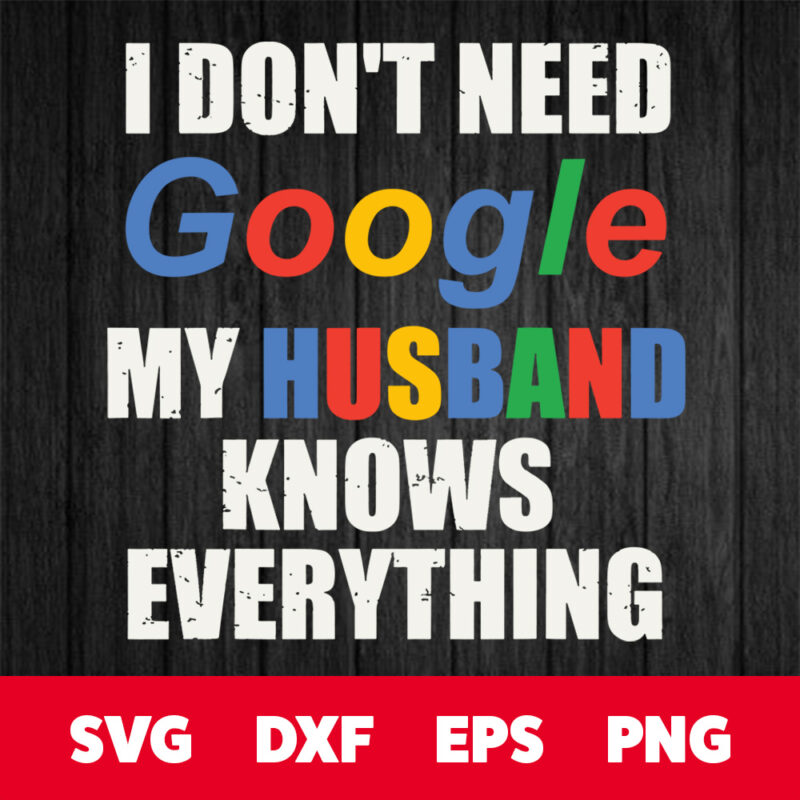 i dont need google my husband knows everything svg 1