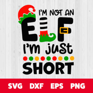 im not an elf im just short svg elf christmas svg