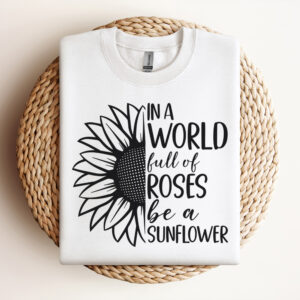 in a world full of roses be a sunflower svg womens inspirational quote 2