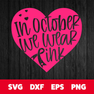 in october we wear pink heart svg breast cancer awareness ribbon svg