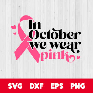 in october we wear pink svg breast cancer awareness svg cut files