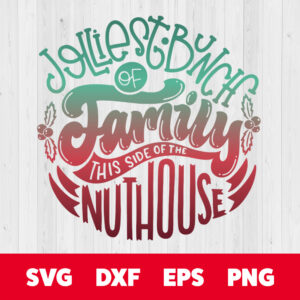 jolliest bunch of family this side of the nuthouse svg christmas winter family svg
