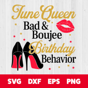 june queen bad and boujee birthday behavior svg t shirt svg cut files
