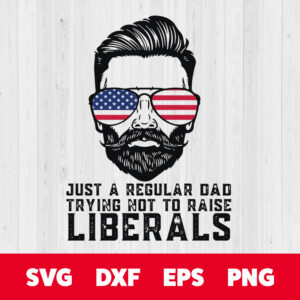 just a regular dad trying not to raise liberals svg fathers day svg