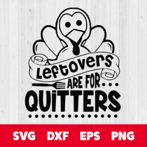 leftovers are for quitters svg thanksgiving svg
