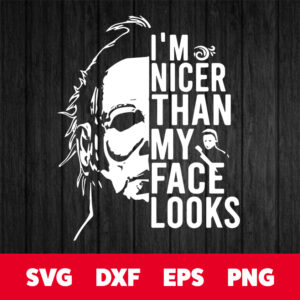 michael myers im nicer than my face looks svg halloween svg