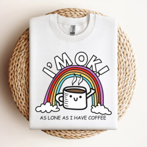 rainbow im ok as long as i have coffee svg funny quote svg 2