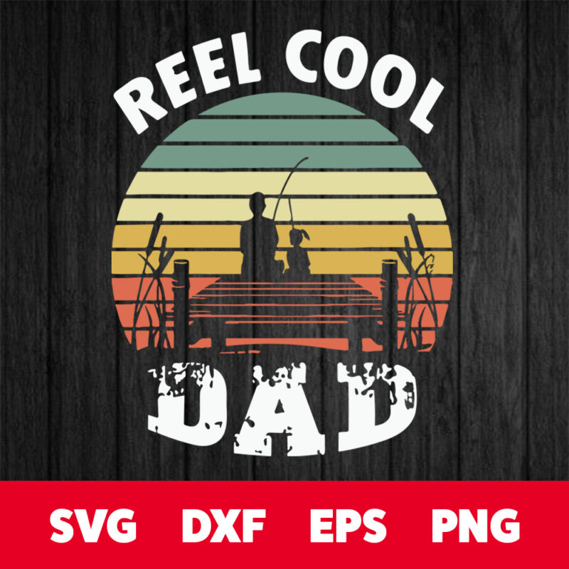 reel cool dad svg fathers day svg