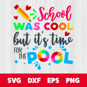 school was cool but its time for the pool svg last day of school svg
