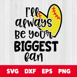 softball always be your biggest fan svg