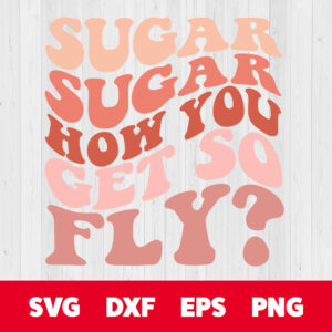 sugar sugar how you get so fly svg valentines day retro design svg cut files