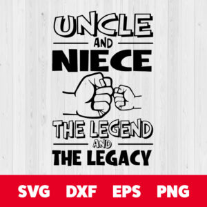 uncle and niece the legend and the legacy svg fathers day svg