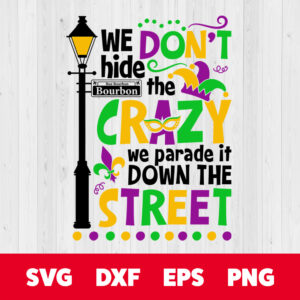 we dont hide the crazy we parade it down the street svg mardi gras t shirt svg