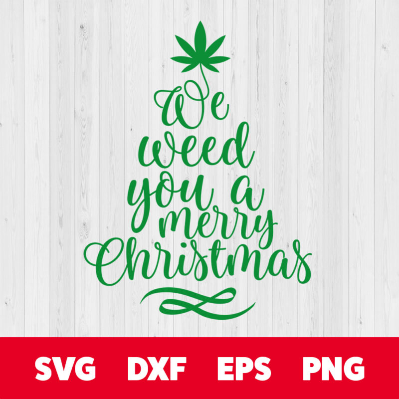 we weed you a merry christmas svg funny christmas quote svg cut files