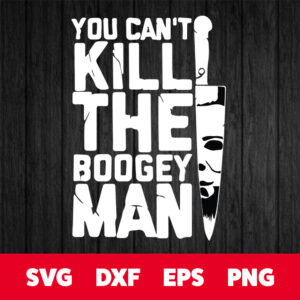 you cant kill the boogeyman halloween svg halloween svg