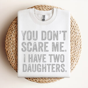 you dont scare me i have two daughters svg fathers day svg 2