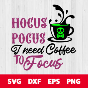 hocus pocus i need coffee to focus halloween svg horror svg boo svg cut files
