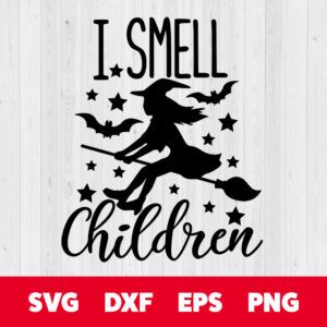 i smell children girl witch halloween svg horror svg boo svg cut files