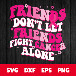 groovy friends dont fight alone breast cancer awareness svg