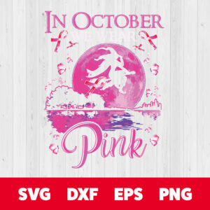 in october we wear pink witch breast cancer awareness svg