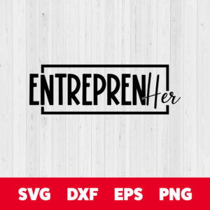 Entreprenher SVG T shirt Design To Identify A Woman Entrepreneur SVG 1