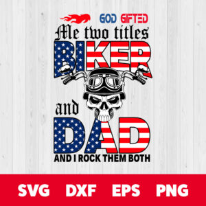 God Gifted Me Two Titles Biker And Dad And I Rock Them Both SVG 1