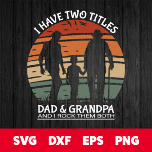 I Have Two Titles Dad And Grandpa And I Rock Them Both SVG 1