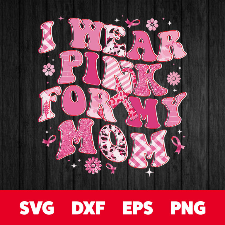 I Wear Pink For My Mom Breast Cancer Awareness Pink Ribbons SVG 1