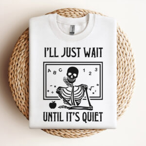I Will Just Wait Until It Quiet SVG funny skeleton SVG 3