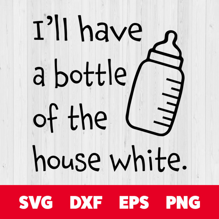 Ill Have A Bottle Of The House White SVG Cute Baby SVG 1