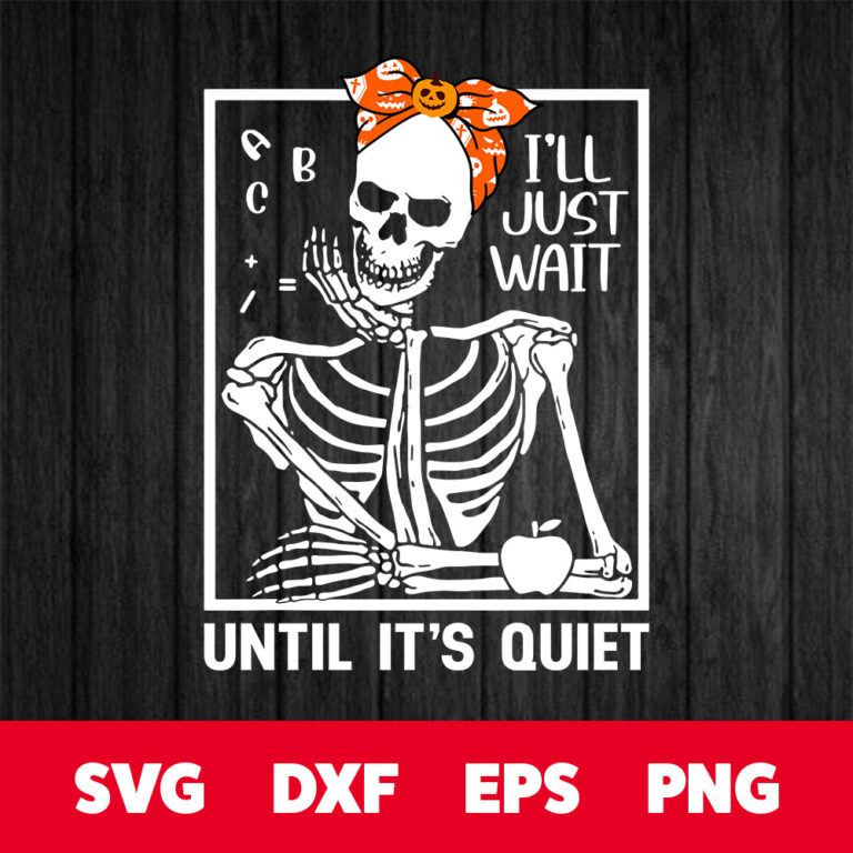 Ill Just Wait Until Its Quiet SVG Skeletons Halloween SVG 1