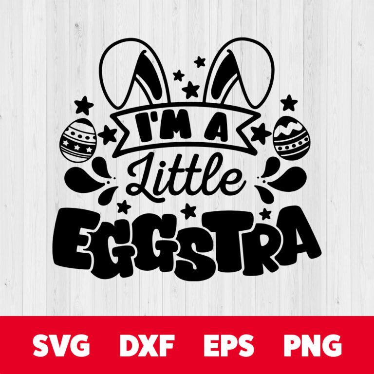 Im A Little Eggstra SVG Funny Easter Bunny SVG Kids Easter SVG 1