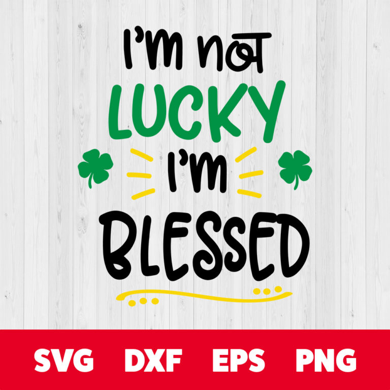 Im Not Lucky Im Blessed SVG 1