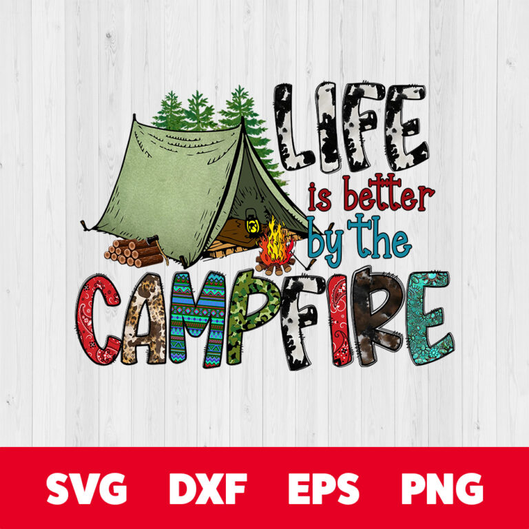 Life Is Better By The Campfire PNG Sublimation 1