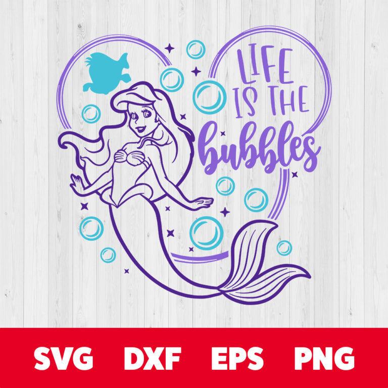 Life is The Bubbles SVG Ariel SVG Little Mermaid SVG 1